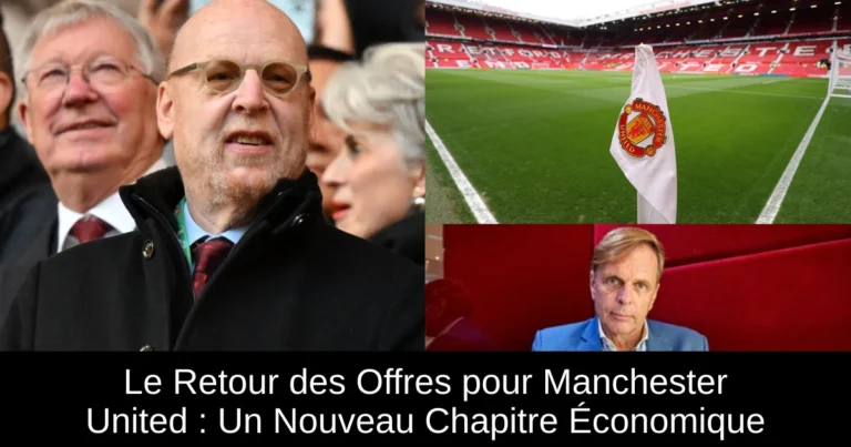 Le Retour des Offres pour Manchester United : Un Nouveau Chapitre Économique