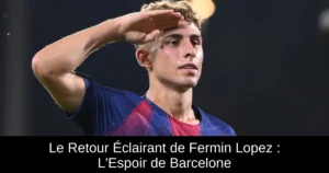 Le Retour Éclairant de Fermin Lopez : L&rsquo;Espoir de Barcelone