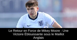 Le Retour en Force de Mikey Moore : Une Victoire Éblouissante sous le Maillot Anglais