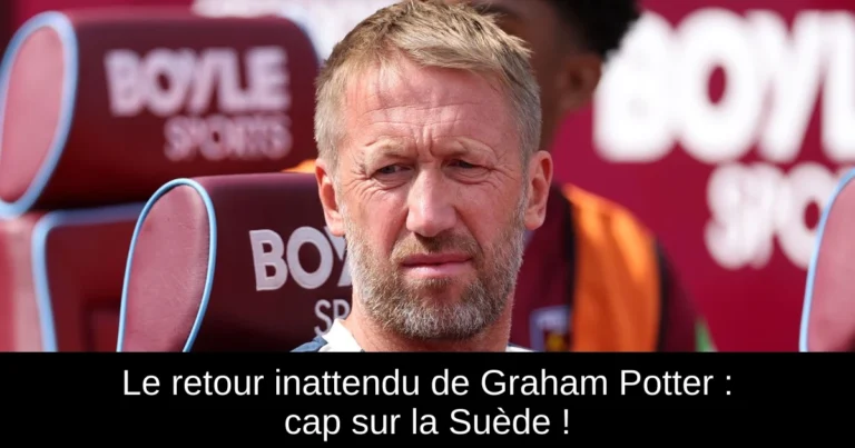Le retour inattendu de Graham Potter : cap sur la Suède !