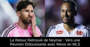 Le Retour Retrouvé de Neymar : Vers une Réunion Éblouissante avec Messi en MLS