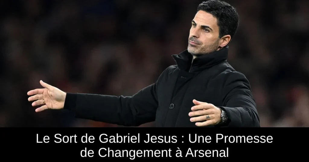 Le Sort de Gabriel Jesus : Une Promesse de Changement à Arsenal