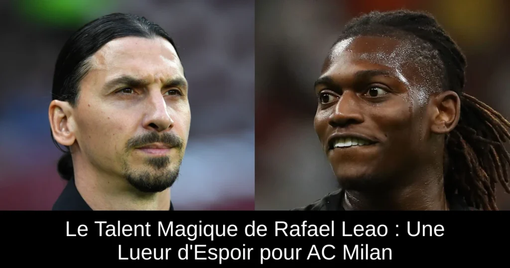Le Talent Magique de Rafael Leao : Une Lueur d'Espoir pour AC Milan