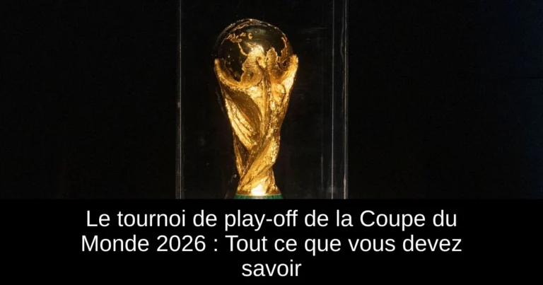 Le tournoi de play-off de la Coupe du Monde 2026 : Tout ce que vous devez savoir