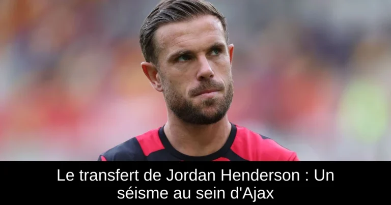 Le transfert de Jordan Henderson : Un séisme au sein d'Ajax