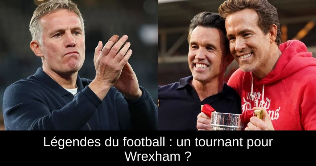 Légendes du football : un tournant pour Wrexham ?