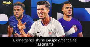 L&rsquo;émergence d&rsquo;une équipe américaine fascinante