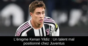 L'énigme Kenan Yildiz : Un talent mal positionné chez Juventus