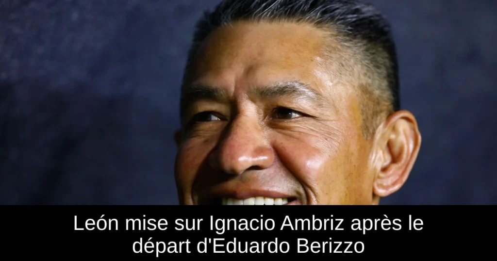 León mise sur Ignacio Ambriz après le départ d&rsquo;Eduardo Berizzo