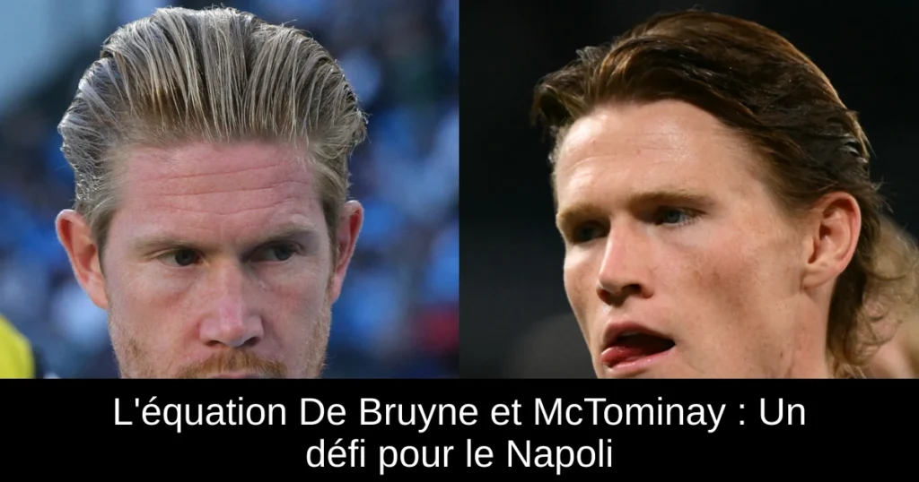 L'équation De Bruyne et McTominay : Un défi pour le Napoli