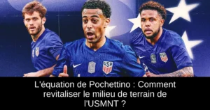 L'équation de Pochettino : Comment revitaliser le milieu de terrain de l'USMNT ?