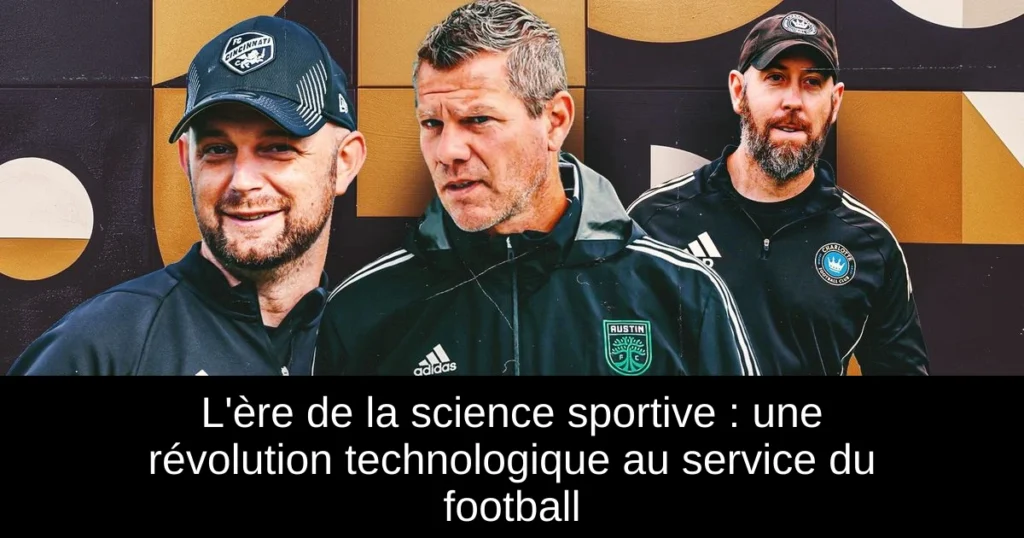 L'ère de la science sportive : une révolution technologique au service du football