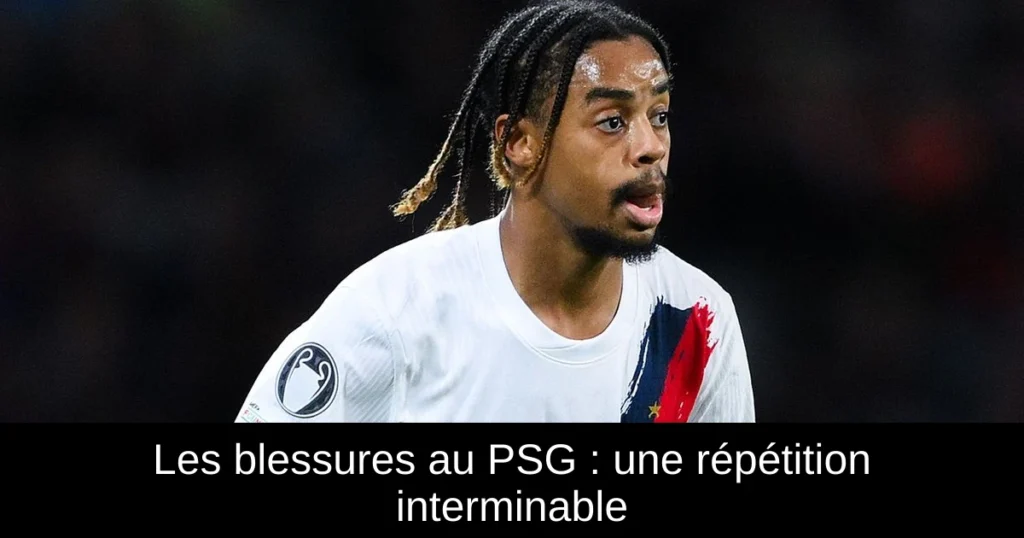 Les blessures au PSG : une répétition interminable