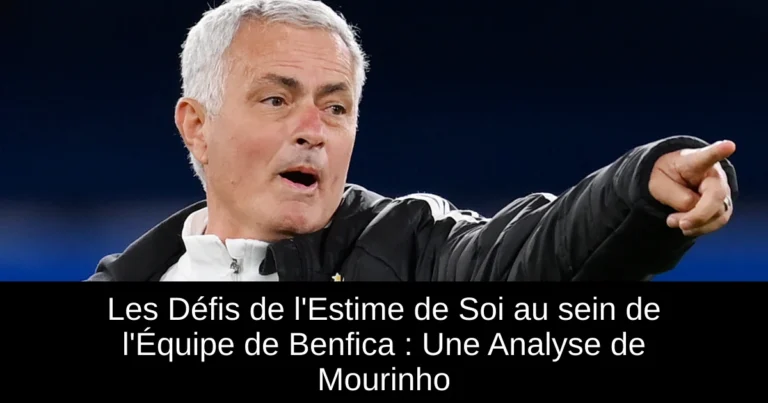 Les Défis de l'Estime de Soi au sein de l'Équipe de Benfica : Une Analyse de Mourinho