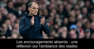 Les encouragements absents : une réflexion sur l'ambiance des stades