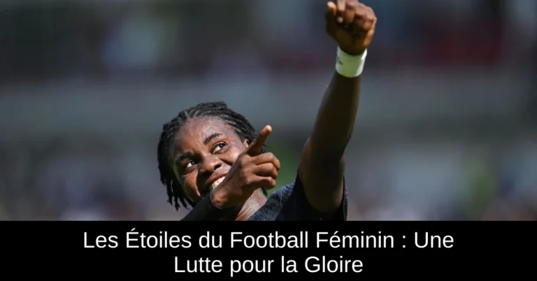 Les Étoiles du Football Féminin : Une Lutte pour la Gloire