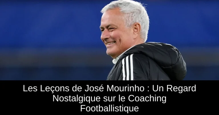 Les Leçons de José Mourinho : Un Regard Nostalgique sur le Coaching Footballistique