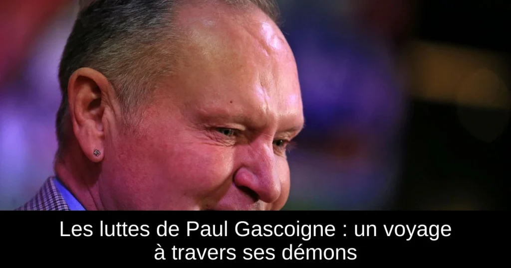 Les luttes de Paul Gascoigne : un voyage à travers ses démons
