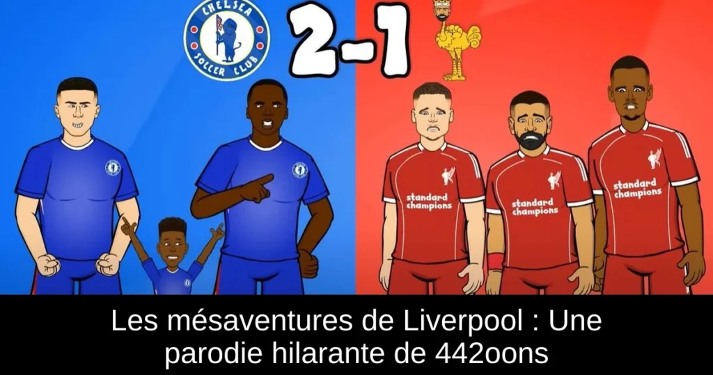 Les mésaventures de Liverpool : Une parodie hilarante de 442oons