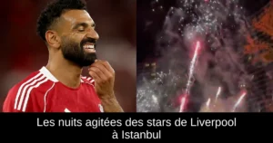 Les nuits agitées des stars de Liverpool à Istanbul