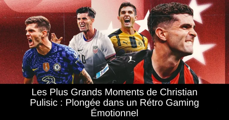 Les Plus Grands Moments de Christian Pulisic : Plongée dans un Rétro Gaming Émotionnel