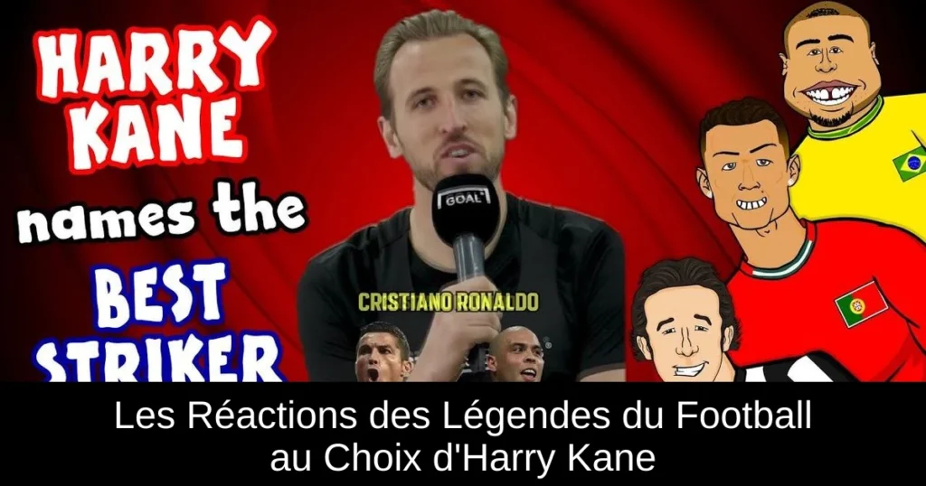 Les Réactions des Légendes du Football au Choix d'Harry Kane