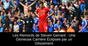 Les Remords de Steven Gerrard : Une Glorieuse Carrière Éclipsée par un Glissement