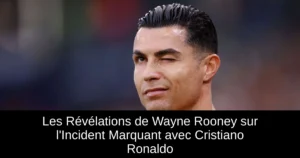 Les Révélations de Wayne Rooney sur l'Incident Marquant avec Cristiano Ronaldo
