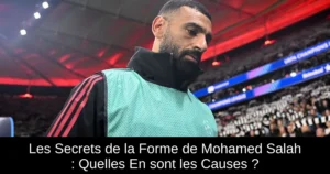 Les Secrets de la Forme de Mohamed Salah : Quelles En sont les Causes ?