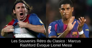 Les Souvenirs Rétro du Clasico : Marcus Rashford Évoque Lionel Messi