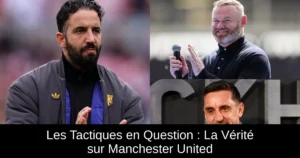 Les Tactiques en Question : La Vérité sur Manchester United