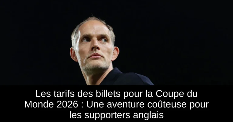 Les tarifs des billets pour la Coupe du Monde 2026 : Une aventure coûteuse pour les supporters anglais