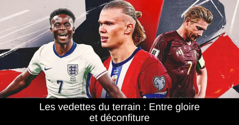 Les vedettes du terrain : Entre gloire et déconfiture