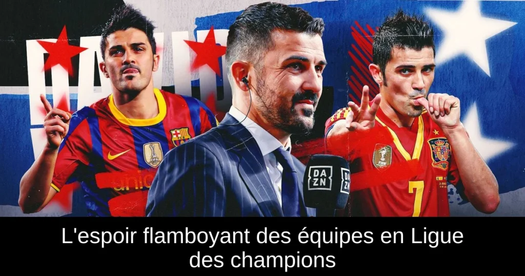 L'espoir flamboyant des équipes en Ligue des champions