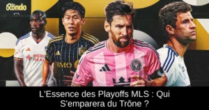 L'Essence des Playoffs MLS : Qui S'emparera du Trône ?
