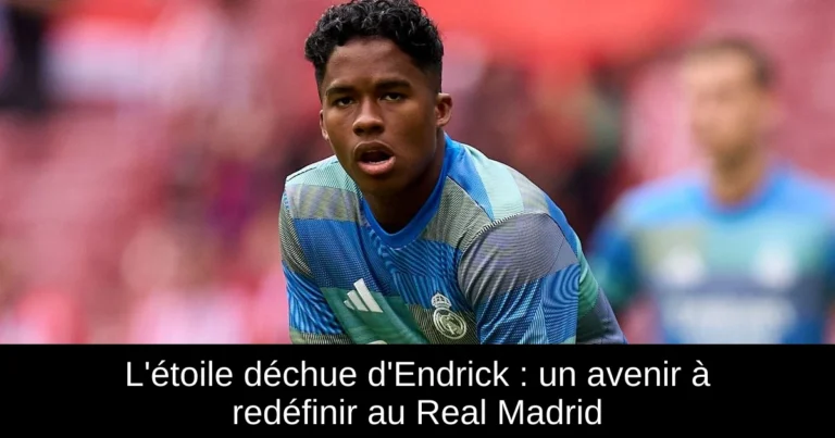 L'étoile déchue d'Endrick : un avenir à redéfinir au Real Madrid