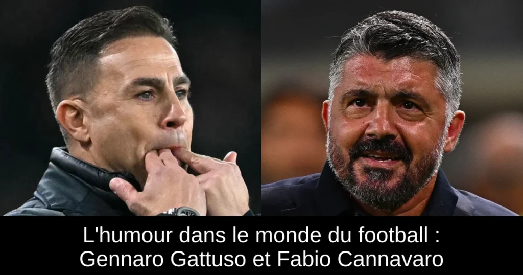 L'humour dans le monde du football : Gennaro Gattuso et Fabio Cannavaro