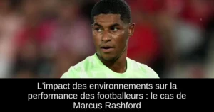 L'impact des environnements sur la performance des footballeurs : le cas de Marcus Rashford