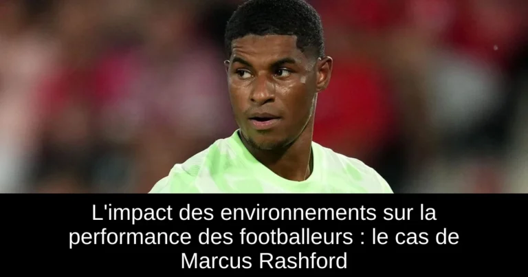 L'impact des environnements sur la performance des footballeurs : le cas de Marcus Rashford