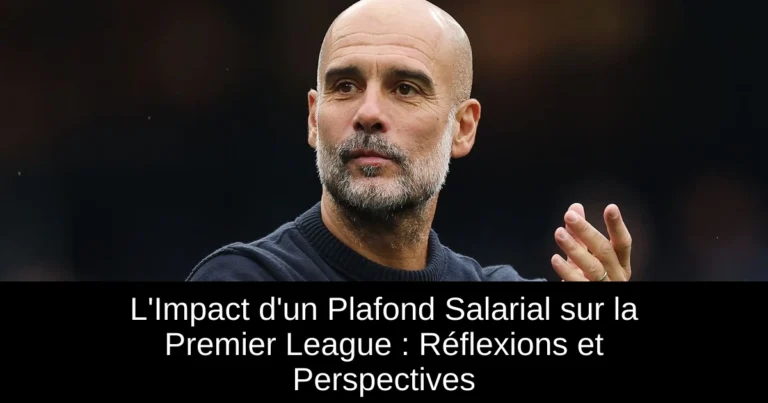 L'Impact d'un Plafond Salarial sur la Premier League : Réflexions et Perspectives