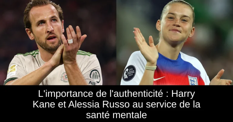 L'importance de l'authenticité : Harry Kane et Alessia Russo au service de la santé mentale