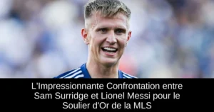 L'Impressionnante Confrontation entre Sam Surridge et Lionel Messi pour le Soulier d'Or de la MLS