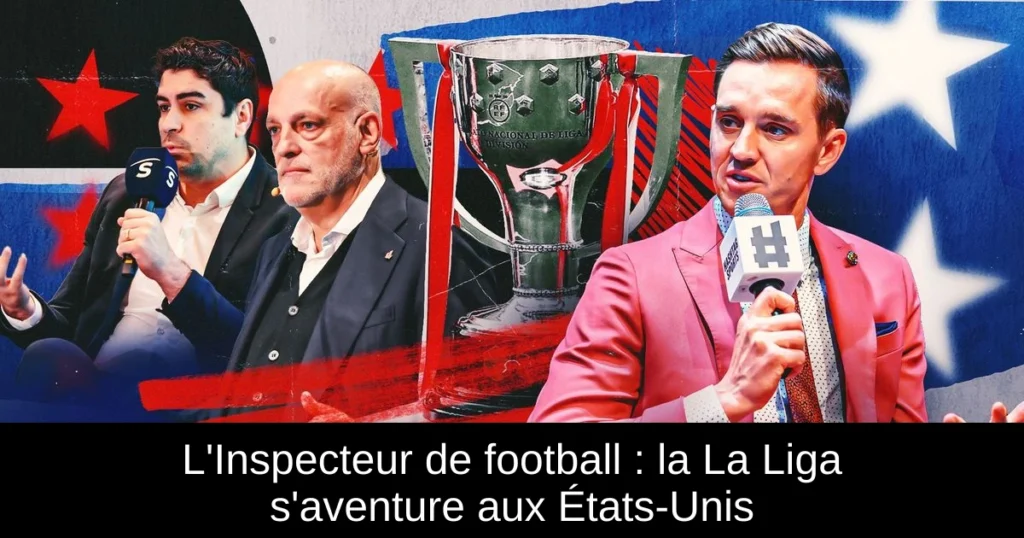L'Inspecteur de football : la La Liga s'aventure aux États-Unis