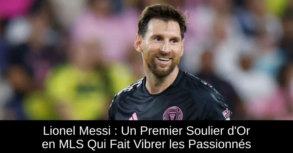 Lionel Messi : Un Premier Soulier d'Or en MLS Qui Fait Vibrer les Passionnés