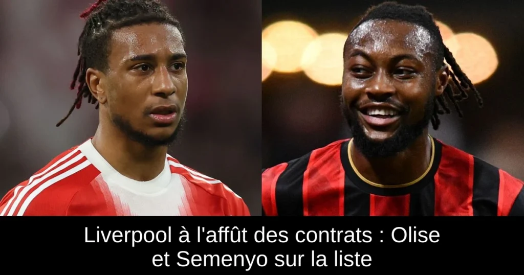 Liverpool à l&rsquo;affût des contrats : Olise et Semenyo sur la liste
