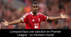 Liverpool face une sanction en Premier League : un moment crucial