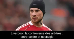 Liverpool, la controverse des arbitres : entre colère et nostalgie