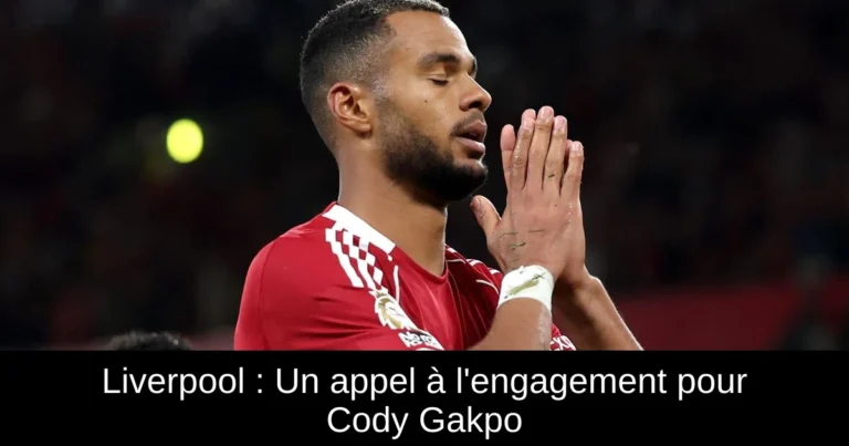 Liverpool : Un appel à l'engagement pour Cody Gakpo