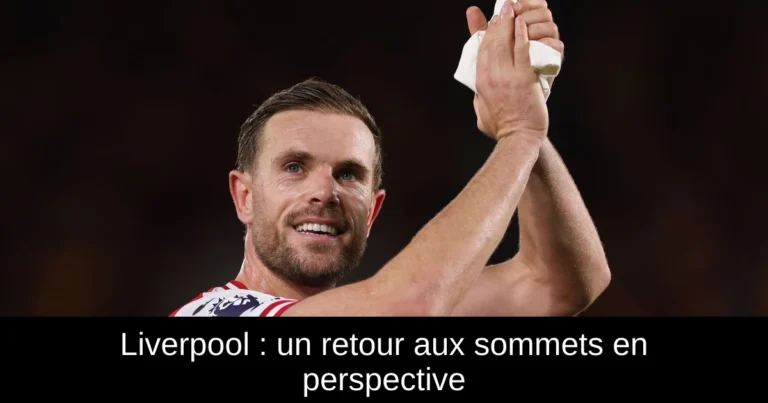 Liverpool : un retour aux sommets en perspective