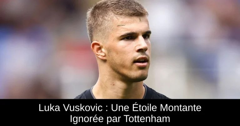 Luka Vuskovic : Une Étoile Montante Ignorée par Tottenham